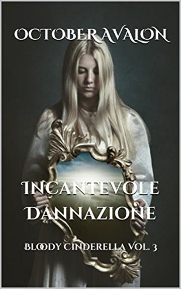 Incantevole Dannazione: Bloody Cinderella Vol. 3