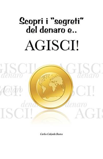 Scopri i Segreti del Denaro ...e Agisci!