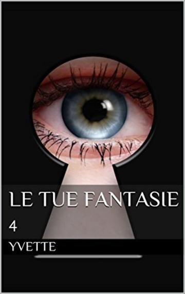 Le tue fantasie 4