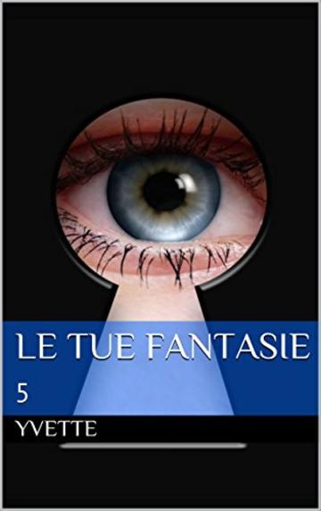 Le tue fantasie 5