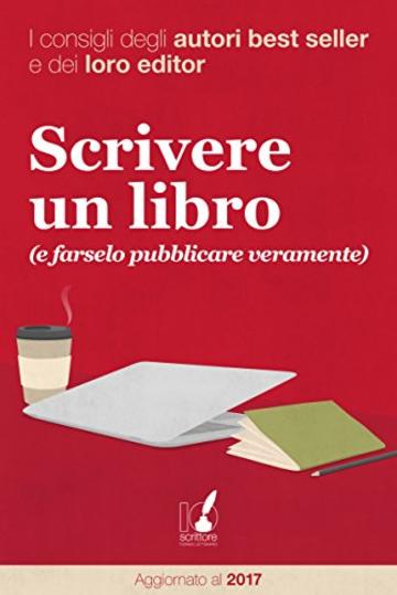 Scrivere un libro (e farselo pubblicare veramente): I consigli degli autori best seller e dei loro editor