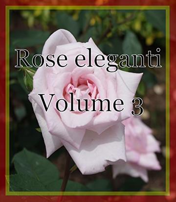 Rose eleganti　Volume 3