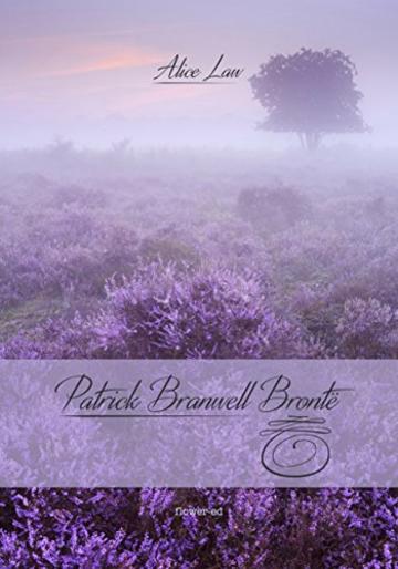 Patrick Branwell Brontë (Windy Moors Vol. 10)