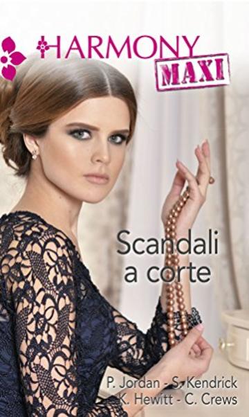 Scandali a corte: Scandalosamente tua | Avventura con lo sceicco | I vizi della principessa | Il conte e la modella