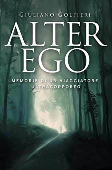 Alter Ego: Memorie di un viaggiatore ultracorporeo