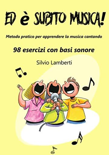 Ed è subito musica: Metodo pratico per apprendere la musica cantando. 98 esercizi con basi sonore