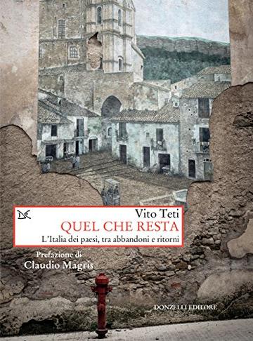 Quel che resta: L'Italia dei paesi, tra abbandoni e ritorni