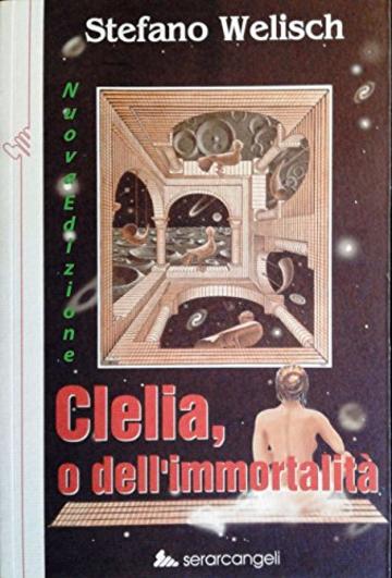 Clelia o dell'immortalita': un'esperienza al limite del soprannaturale, sullo sfondo del conflitto donna-uomo