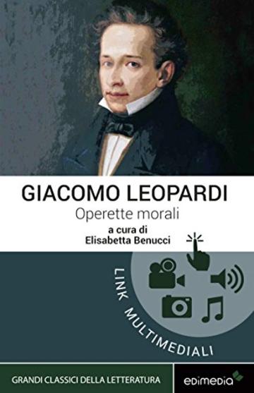 Operette morali Edimedia ediz. multimediale integrale (I Grandi Classici Multimediali Vol. 9)