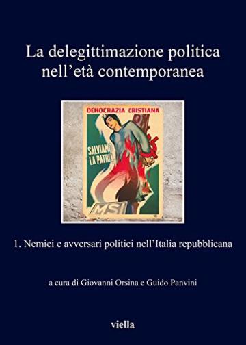 La delegittimazione politica nell’età contemporanea 1: Nemici e avversari politici nell’Italia repubblicana