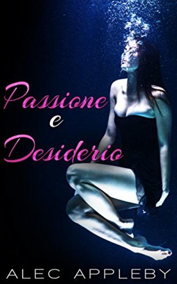 PASSIONE E DESIDERIO: 5 ECCITANTI RACCONTI EROTICI