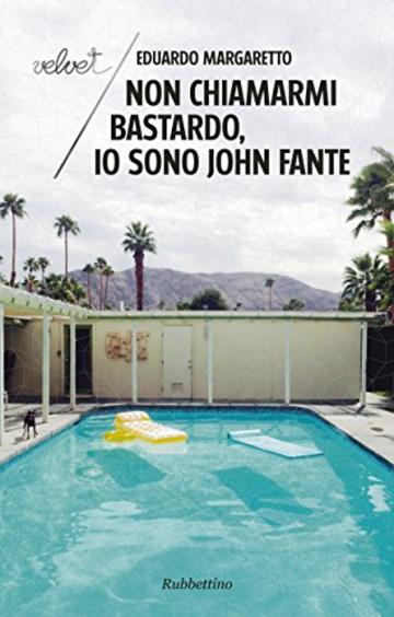 Non chiamarmi bastardo, io sono John Fante