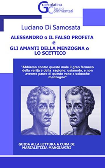 ALESSANDRO  O IL FALSO PROFETA e GLI AMANTI DELLA MENZOGNA O LO SCETTICO (Graecolatina Classici Commentati Vol. 2)