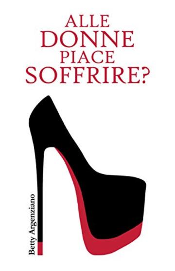 Alle donne piace soffrire?