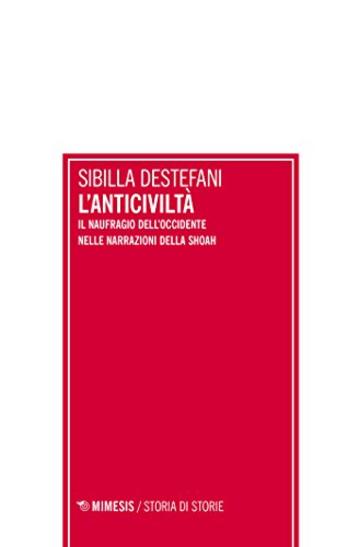 L’anticiviltà: l naufragio dell’Occidente nelle narrazioni della Shoah