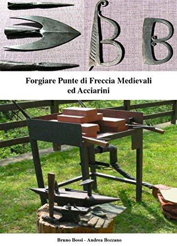 Forgiare Punte di Freccia Medievali ed Acciarini (Manuali di Tecniche Medievali Vol. 4)