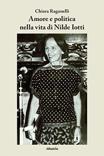 Amore e politica nella vita di Nilde Iotti