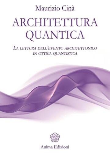 Architettura quantica: La lettura dell’evento architettonico in ottica quantistica