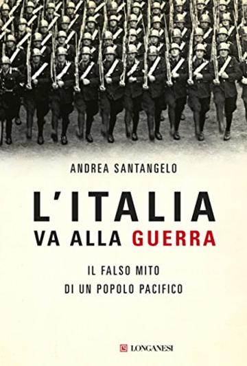 L'Italia va alla guerra: Il falso mito di un popolo pacifico