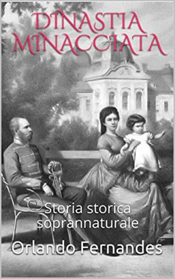 DINASTIA MINACCIATA: Storia storica soprannaturale