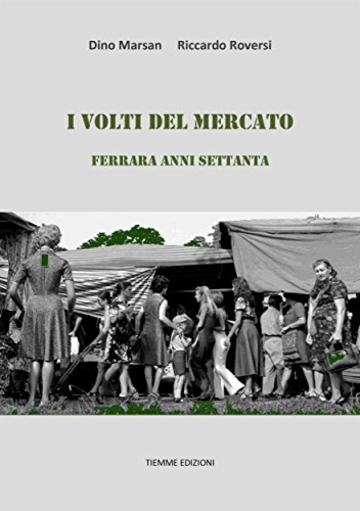 I volti del mercato: Ferrara anni Settanta