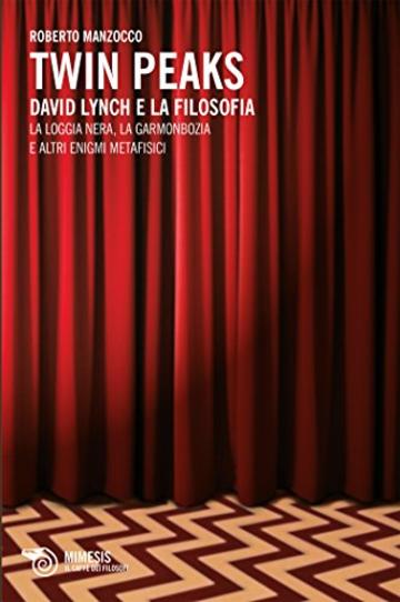 Twin Peaks: David Lynch e la filosofia (Le visioni di Lynch)