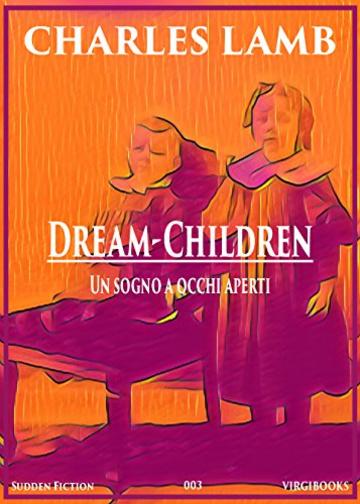 Dream-Children. Un sogno a occhi aperti (SUDDEN FICTION)