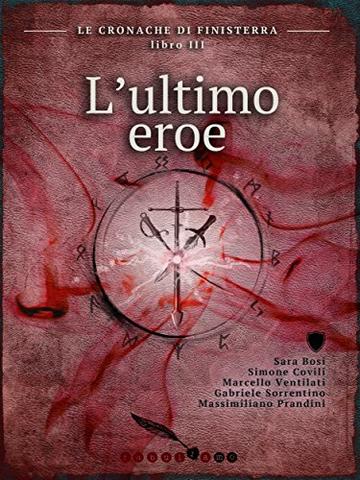 L'ultimo Eroe: Le cronache di Finisterra - Libro III (Fantasy)