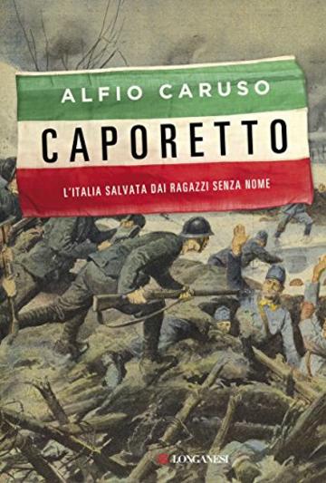 Caporetto: L'Italia salvata dai ragazzi senza nome