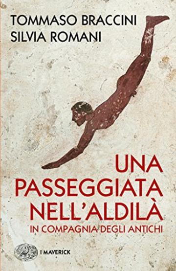 Una passeggiata nell'Aldilà: in compagnia degli Antichi (Saggi)