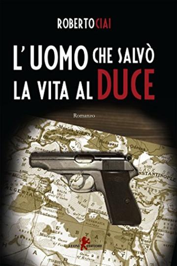 L'uomo che salvò la vita al Duce