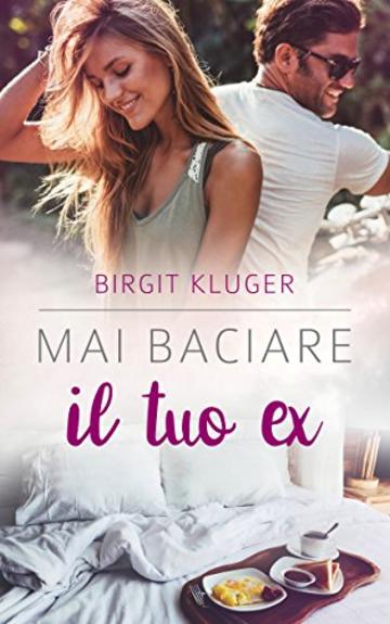 Mai baciare il tuo ex