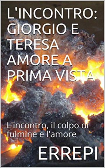 L'INCONTRO: GIORGIO E TERESA AMORE A PRIMA VISTA: L'incontro, il colpo di fulmine e l'amore