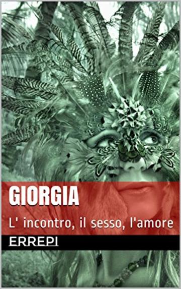 GIORGIA: L' incontro, il sesso, l'amore