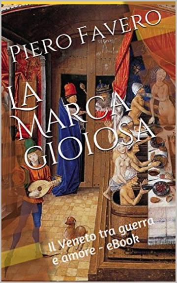 La Marca gioiosa: Il Veneto tra guerra e amore - eBook