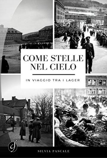 Come stelle nel cielo: In viaggio tra i Lager (Le nostre guerre)