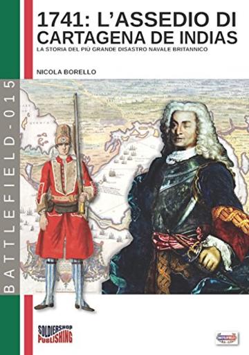 L'assedio di Cartagena de Indias: Il racconto del più grande disastro navale della storia britannica (Battlefield Vol. 15)