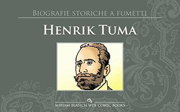 Henrik Tuma: Biografie Storiche a Fumetti