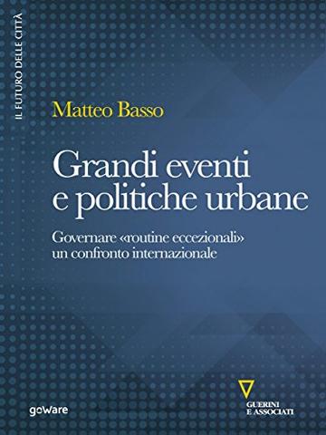 Grandi eventi e politiche urbane. Governare "routine eccezionali". Un confronto internazionale