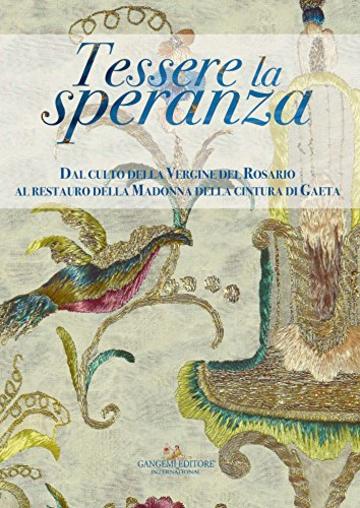 Tessere la speranza: Dal culto della Vergine del Rosario al restauro della Madonna della cintura di Gaeta