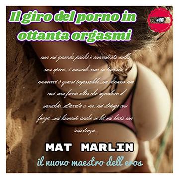 Il giro del (porno) in ottanta orgasmi, di Mat Marlin