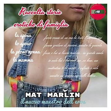 Raccolta storie erotiche di famiglia, di Mat Marlin