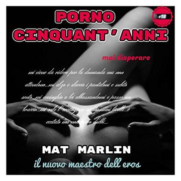 Cinquant'anni (porno), di Mat Marlin