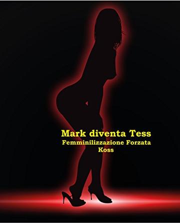 Mark diventa Tess: Femminilizzazione Forzata