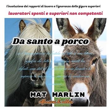 Da santo a porco (riflessioni del momento), di  Mat Marlin