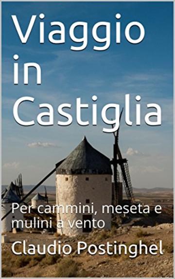 Viaggio in Castiglia: Per cammini, meseta e mulini a vento