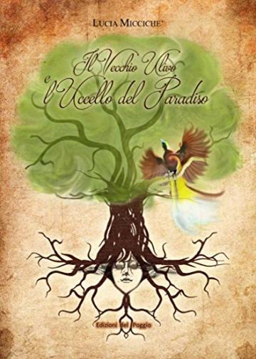 IL VECCHIO ULIVO E L'UCCELLO DEL PARADISO (IL GIARDINO DELLA FANTASIA Vol. 1)