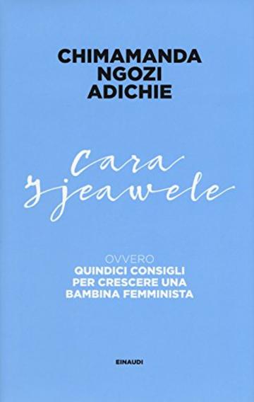 Cara Ijeawele ovvero Quindici consigli per crescere una bambina femminista