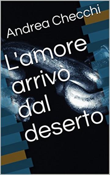 L'amore arrivò dal deserto