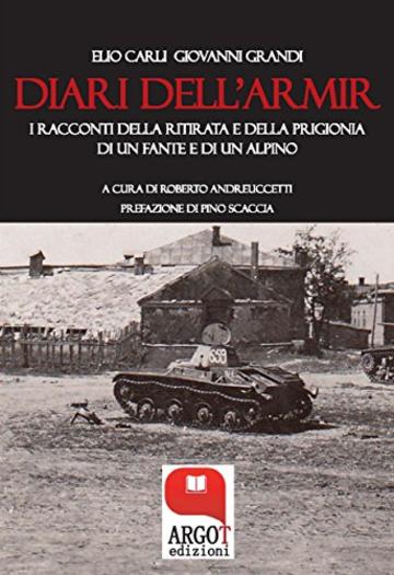 I diari dell'Armir: I racconti della ritirata di un fante e di un alpino